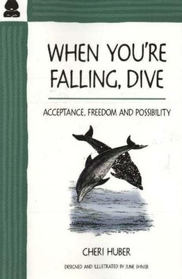 When You're Falling, Dive - Acceptance, Freedom and P by Huber, Cheri 097103091X