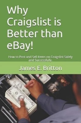 James E Britton Why Craigslist Is Better Than Ebay! (Paperback)