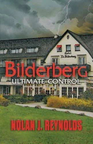 Bilderberg: Ultimate Control by Reynolds, Nolan J.
