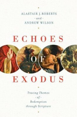 Echoes of Exodus: Tracing Themes of Redemption , Roberts, Wilson..