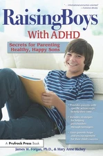Raising Boys With ADHD: Secrets for Parenting Healthy, Happy Sons - Mary Ann...