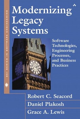 Modernizing Legacy Systems: Software Technologies, Engineering Processes, an...