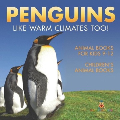 Penguins Like Warm Climates Too! Animal Books for Kids 9-12 Children's Animal Bo