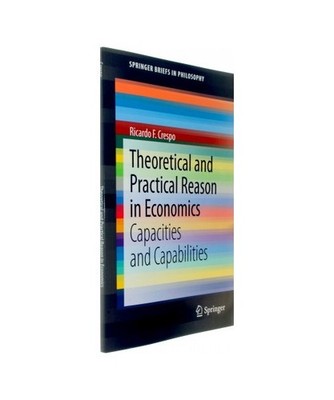 Theoretical and Practical Reason in Economics: Capacities and Capabilities: Capa