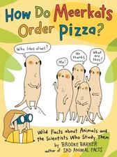 How Do Meerkats Order Pizza?: Wild Facts about Animals and the Scientists Wh...