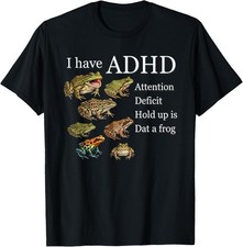 I Have ADHD Frog Lover Nature Forest Animals Funny T-Shirt