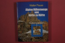 367226 Walter Pause ALPINE HÖHENWEGE VON HÜTTE ZU HÜTTE Hüttenwandern 1 HC