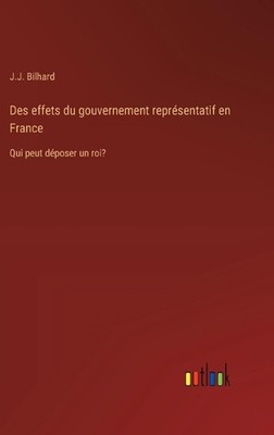 Des effets du gouvernement representatif en France: Qui peut d?poser un roi? von J