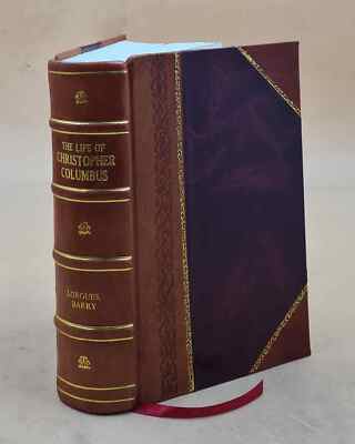 The Life Of Christopher Columbus. From Authentic Spanish And Ita [Leather Bound]