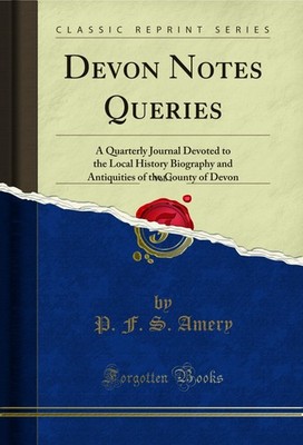 Devon Notes Queries, Vol. 1 (Classic Reprint)