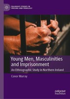 Young Men, Masculinities And Imprisonment Conor Murray