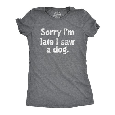 #ad #ad Womens Sorry Im Late I Saw A Dog T Shirt Funny Tardy Puppy Lovers Joke Tee for $9.50