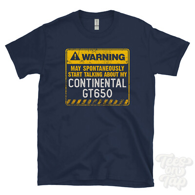 WARNING MAY SPONTANEOUSLY START TALKING ABOUT MY CONTINENTAL GT650 T-SHIRT