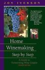 Home Winemaking Step by Step: A Guide to Fermenting Wine Grapes - Very Good
