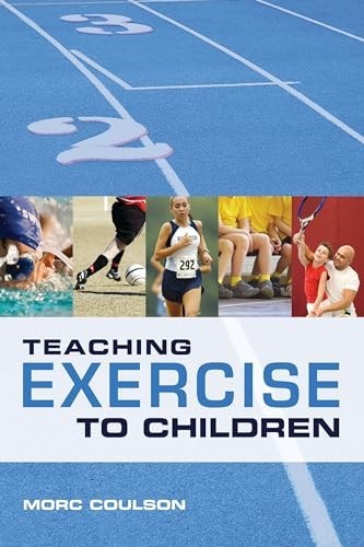 Teaching Exercise to Children: A Complete Guide to Theory and Practice by...