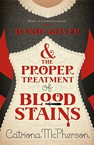 Dandy Gilver and the Proper Treatment of Bloodstains - McPherson, Catriona
