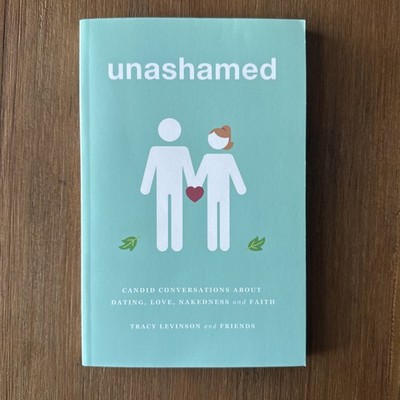 UNASHAMED - CANDID CONVERSATIONS ABOUT DATING, LOVE, By Tracy Levinson NEW