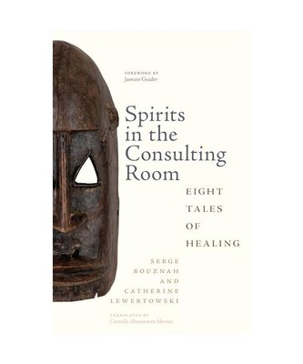 Spirits in the Consulting Room: Eight Tales of Healing, Serge Bouznah, Catherine