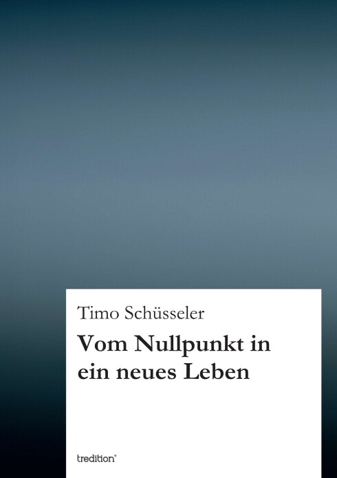 Thumbnail - Timo Schüsseler / Vom Nullpunkt In Ein Neues Leben