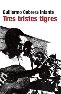 Tres tristes tigres Guillermo Cabrera Infante