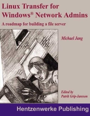 LINUX TRANSFER FOR WINDOWS NETWORK ADMINS: A ROADMAP FOR By Brian Bilbrey