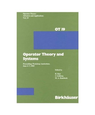 Operator Theory and Systems: PROCEEDINGS WORKSHOP Amsterdam 4.-7.6.1985 (Operato