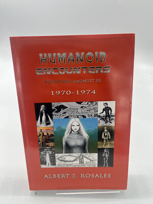 Humanoid Encounters 1970-1974: The Others Amongst Us by Albert S. Rosales