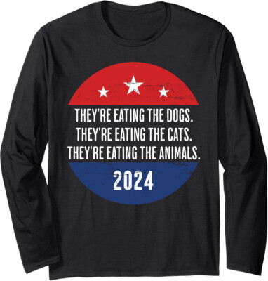 They're Eating Our Animals Presidential Debate Quote Long Sleeve Tshirt