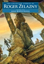 Nine Black Doves : The Collected Stories of Roger Zelazny Vol 5, NESFA Press