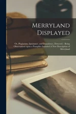 Merryland Displayed: Or, Plagiarism, Ignorance, And Impudence, Detected : B...