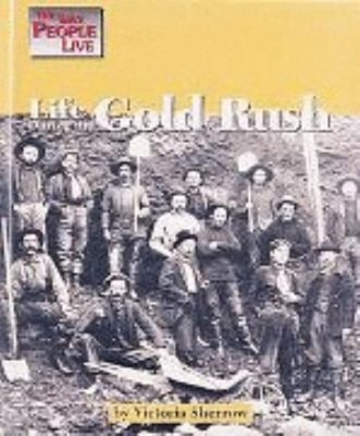 Life During the Gold Rush Library Binding Victoria Sherrow
