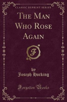 The Man Who Rose Again (Classic Reprint), Joseph H