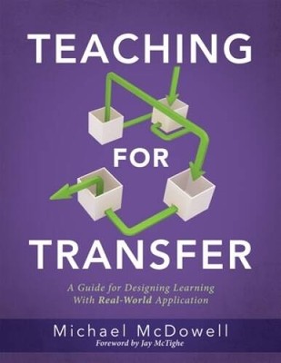 Teaching for Transfer: A Guide for Designing Learning with Real-Worl - VERY GOOD