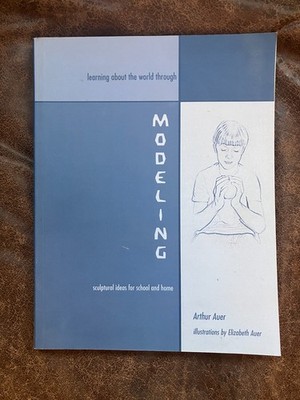 Learning About the World Through Modeling: Sculptural Ideas for School and Home