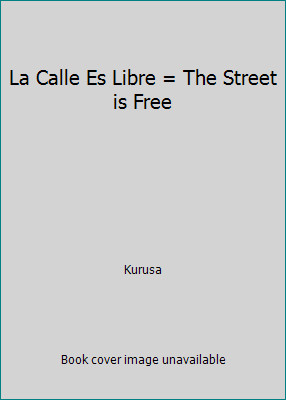 La Calle Es Libre = The Street is Free by Kurusa
