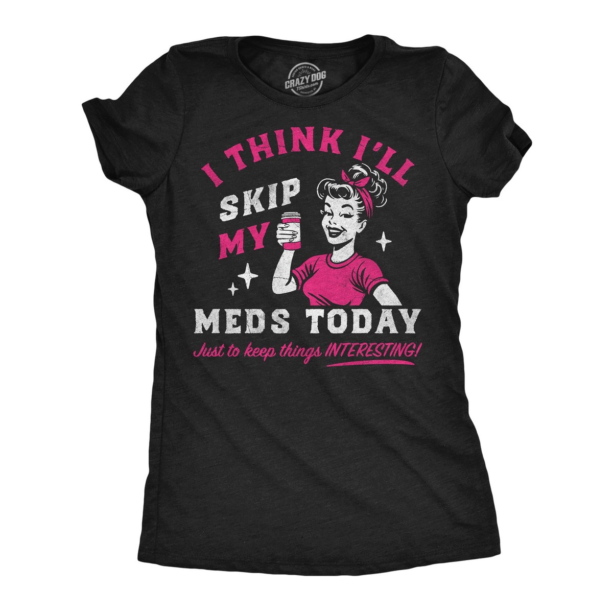 Womens Funny T Shirts I Think Ill Skip My Meds Today Sarcastic