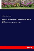 William Cochrane | Memoirs And Remains Of The Reverend Walter Inglis | Buch