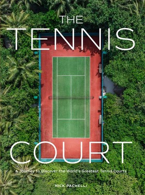 The Tennis Court A Journey to Discover the World's Greatest Tennis Courts Buch