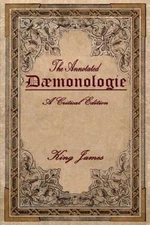 Daemonologie: A Critical Edition. Expanded. In Modern English with Notes by Kin