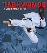 Tae Kwon Do : A Guide for Athletes and Fans Matthew Allan Chandle