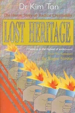 LOST HERITAGE: The Heroic Story of Radical Christianity by Dr Kim Tan Paperback