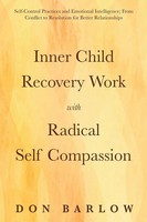 Don Barlow | Inner Child Recovery Work With Radical Self Compassion | Buch