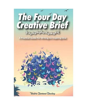 The Four Day Creative Brief: A Practical Guide for Writing an Inspiring One, Yad