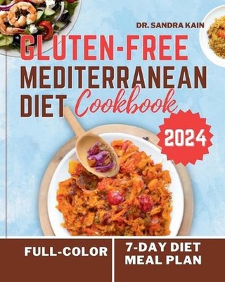 Gluten-Free Mediterranean Diet Cookbook 2024 (Full-color Photos): The Complete E