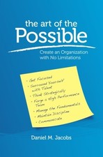 THE ART OF THE POSSIBLE: CREATE AN ORGANIZATION WITH NO By Daniel M. Jacobs Mint