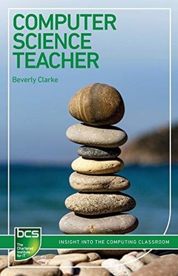 Computer Science Teacher: Insight into the computing class... by Clarke, Beverly