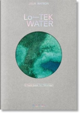 Julia Watson Julia Watson. Lo TEK. Water. A Field Guide f (Hardback) (UK IMPORT)