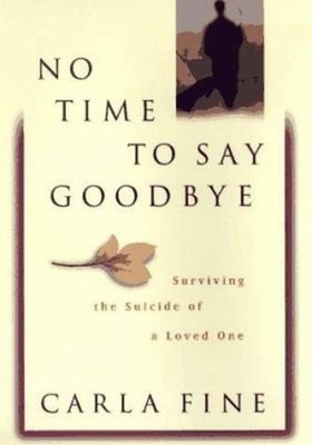 No Time to Say Goodbye : Surviving the Suicide of a Loved One Car