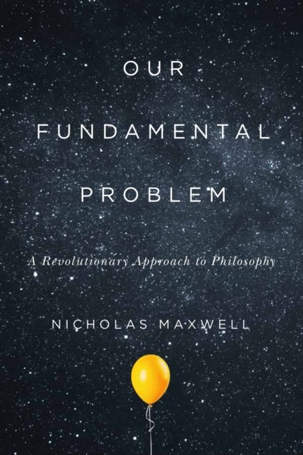 Our Fundamental Problem  A Revolutionary Approach by Nicholas Maxwell PAPERBACK