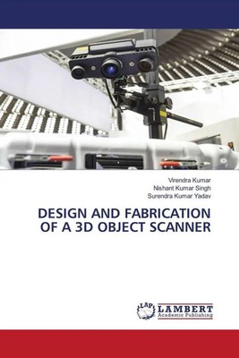 Virendra Kumar (u. a.) | DESIGN AND FABRICATION OF A 3D OBJECT SCANNER | Buch